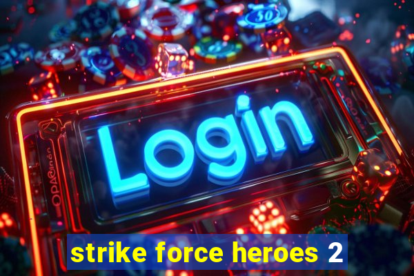 strike force heroes 2